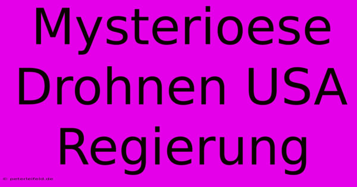 Mysterioese Drohnen USA Regierung