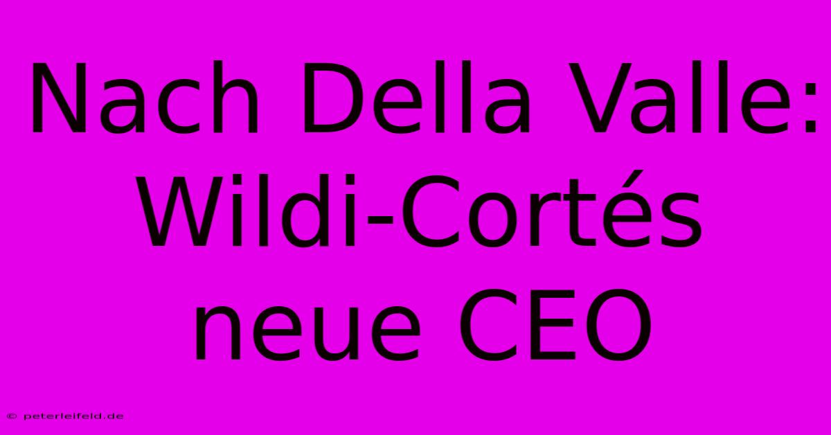 Nach Della Valle: Wildi-Cortés Neue CEO