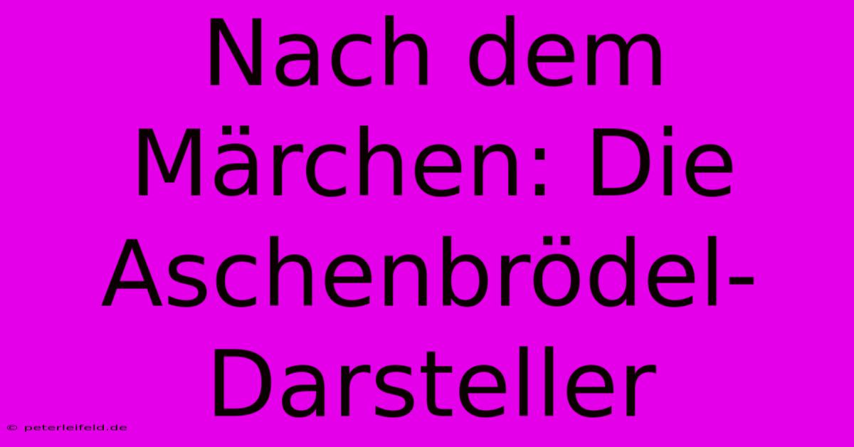 Nach Dem Märchen: Die Aschenbrödel-Darsteller