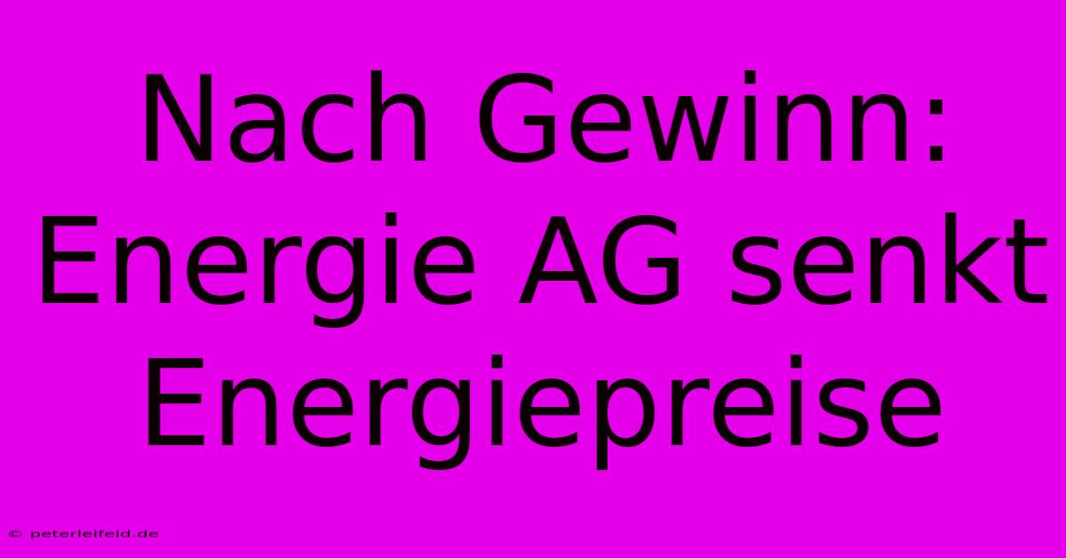 Nach Gewinn: Energie AG Senkt Energiepreise