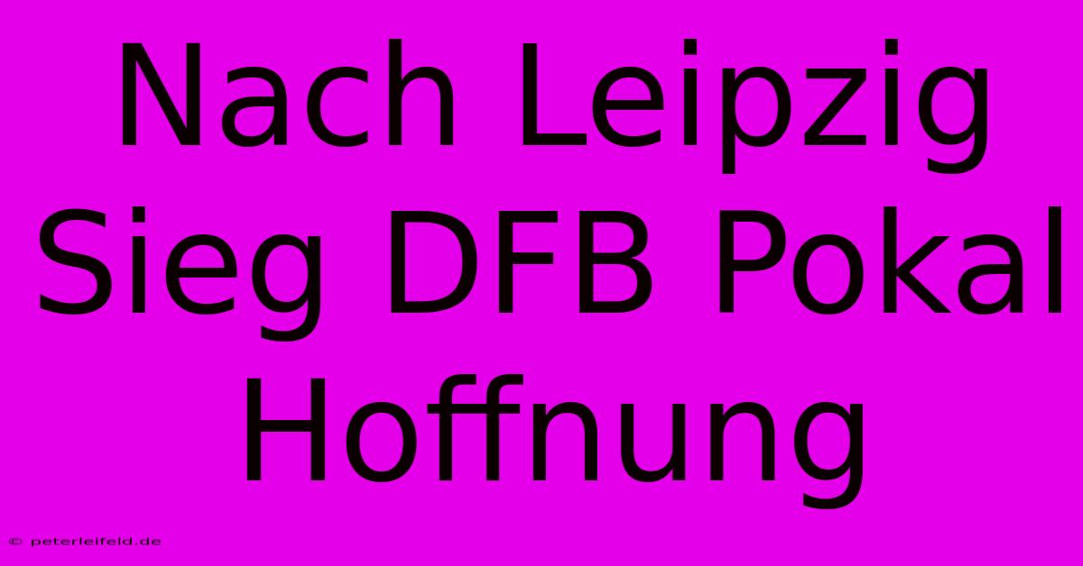 Nach Leipzig Sieg DFB Pokal Hoffnung