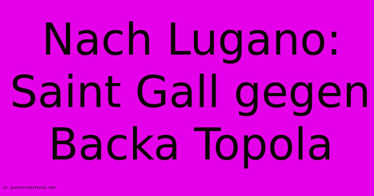 Nach Lugano: Saint Gall Gegen Backa Topola