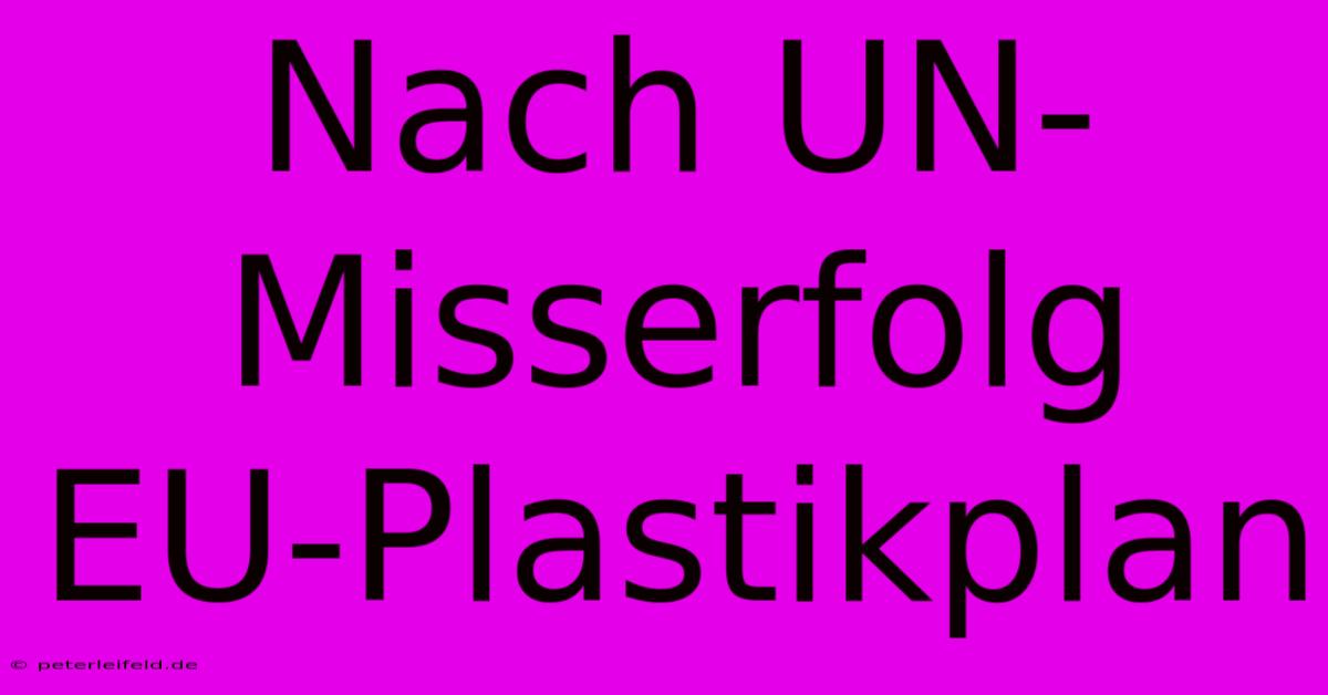 Nach UN-Misserfolg EU-Plastikplan