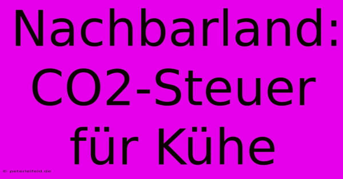 Nachbarland: CO2-Steuer Für Kühe