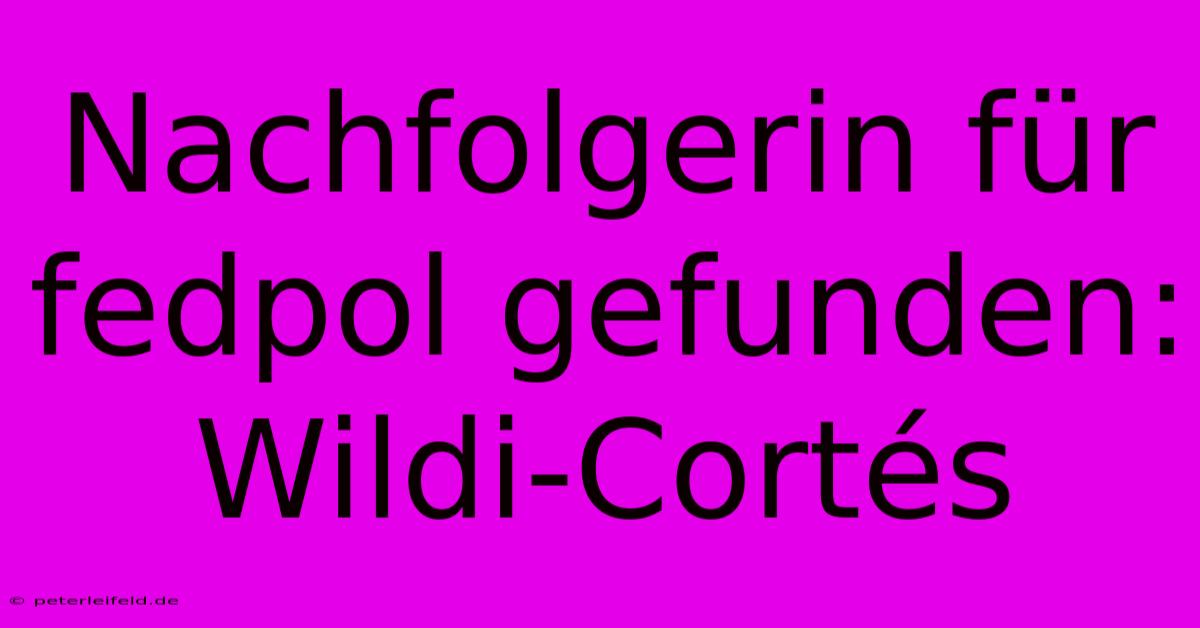 Nachfolgerin Für Fedpol Gefunden: Wildi-Cortés