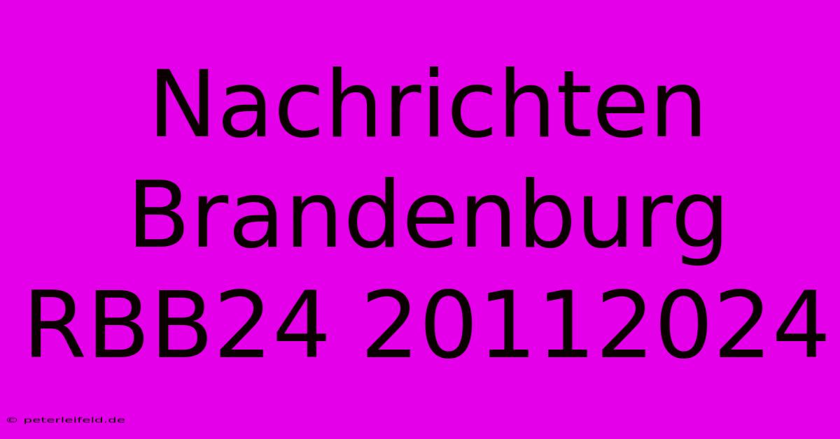 Nachrichten Brandenburg RBB24 20112024