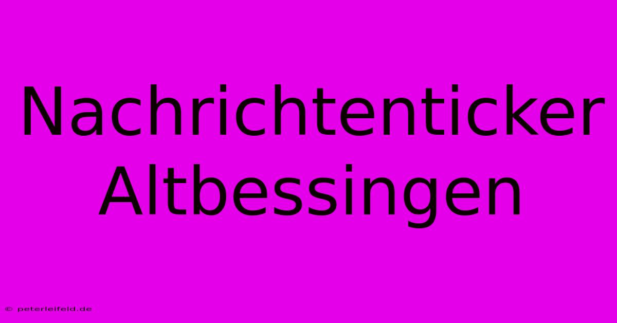 Nachrichtenticker Altbessingen