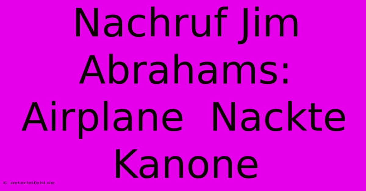 Nachruf Jim Abrahams:  Airplane  Nackte Kanone