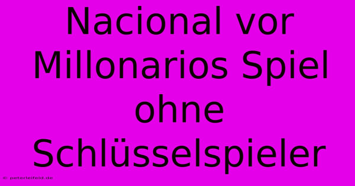 Nacional Vor Millonarios Spiel Ohne Schlüsselspieler