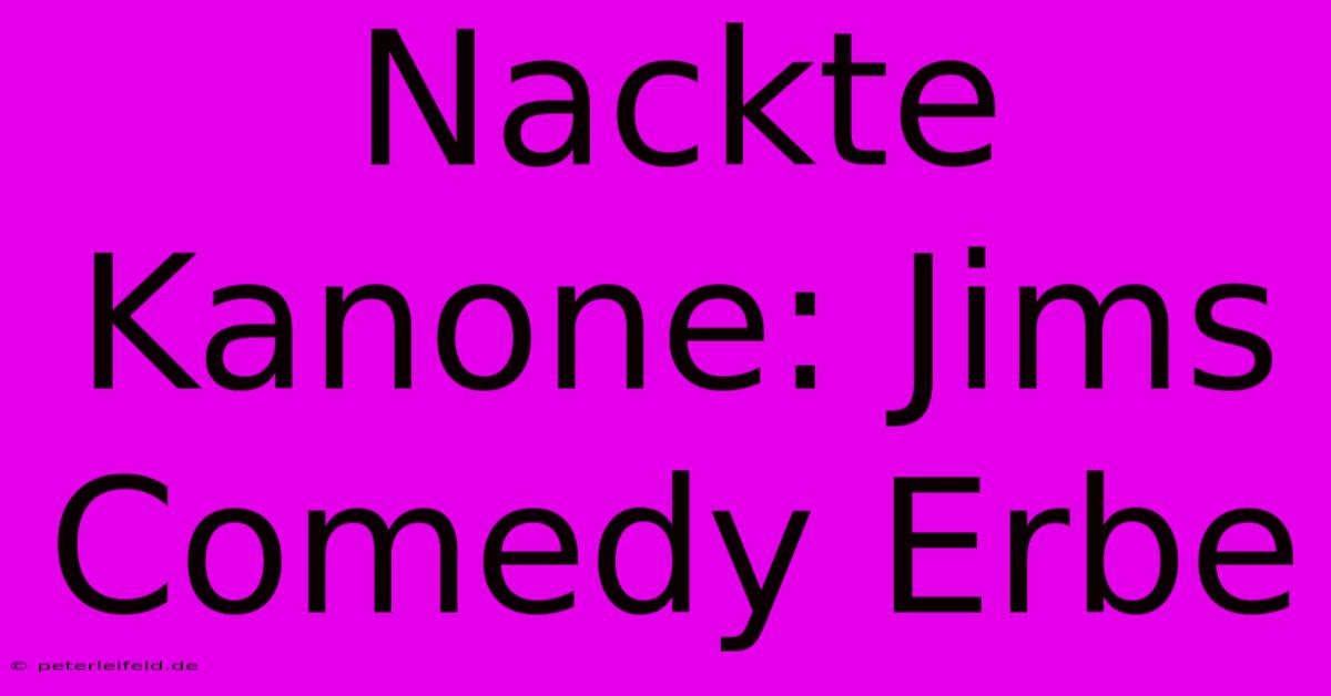 Nackte Kanone: Jims Comedy Erbe