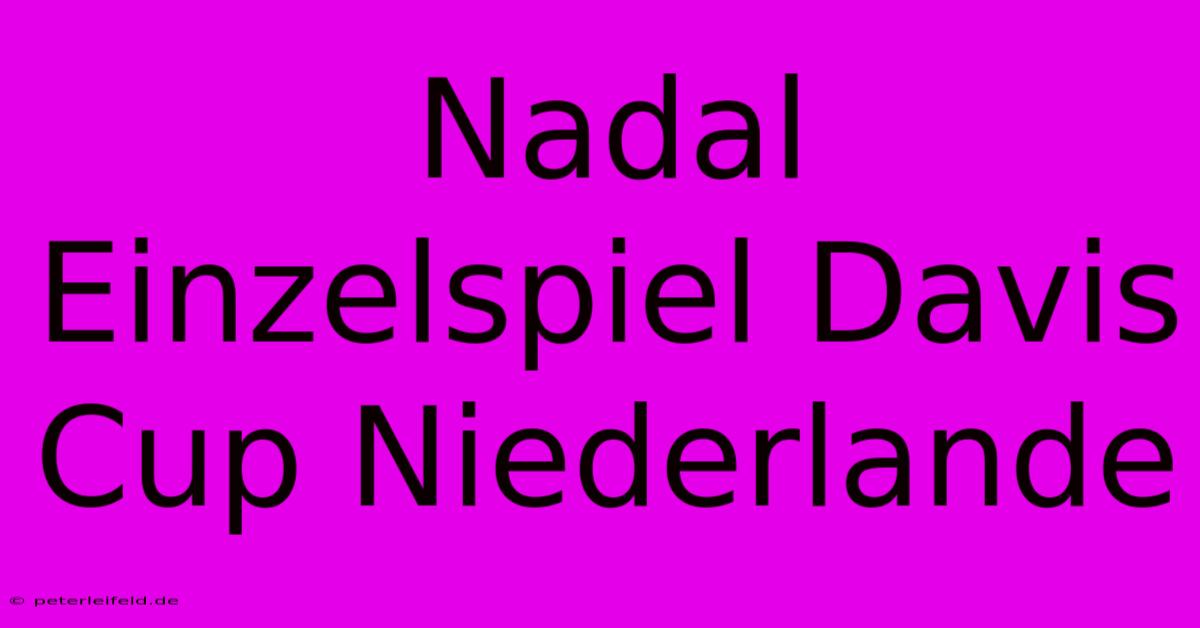 Nadal Einzelspiel Davis Cup Niederlande