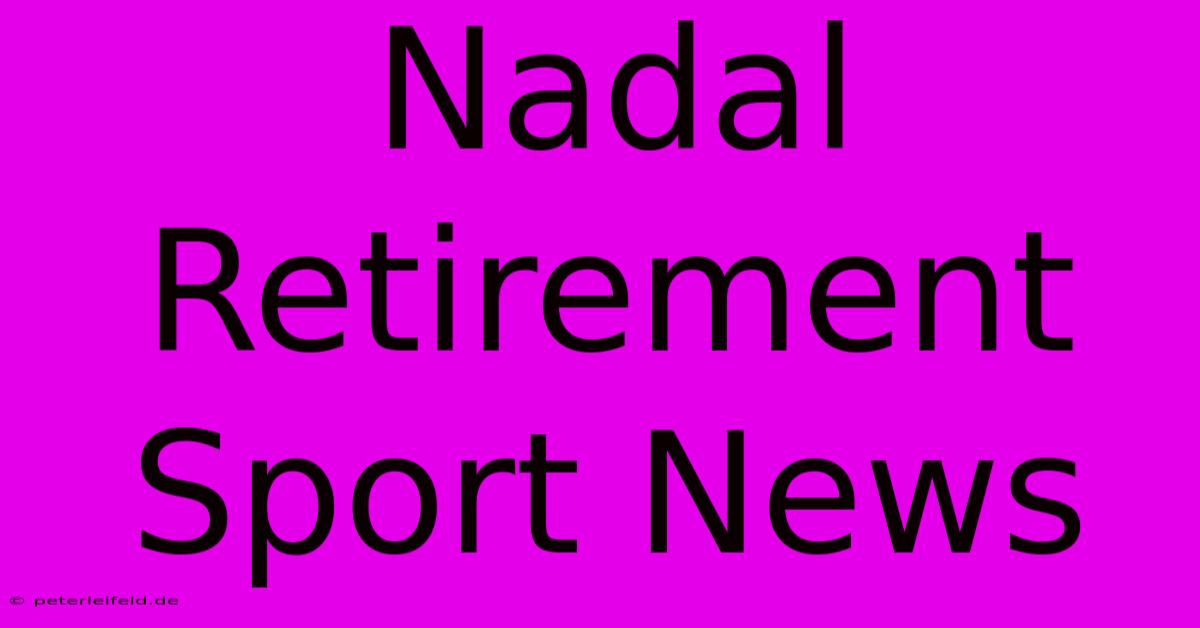 Nadal Retirement Sport News