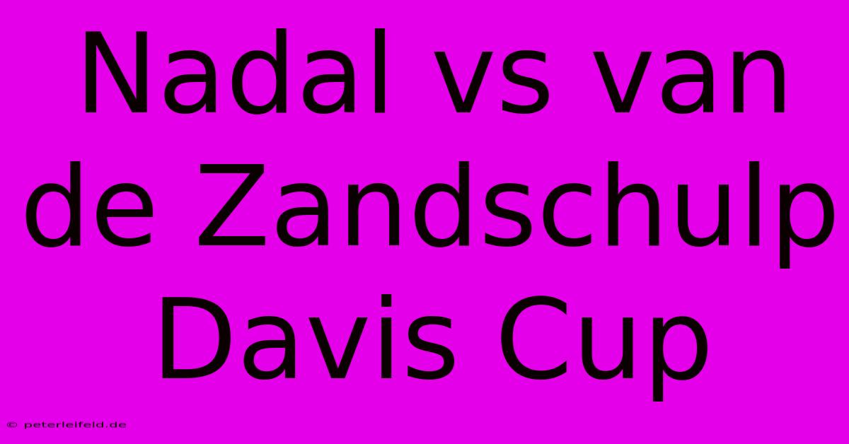 Nadal Vs Van De Zandschulp Davis Cup