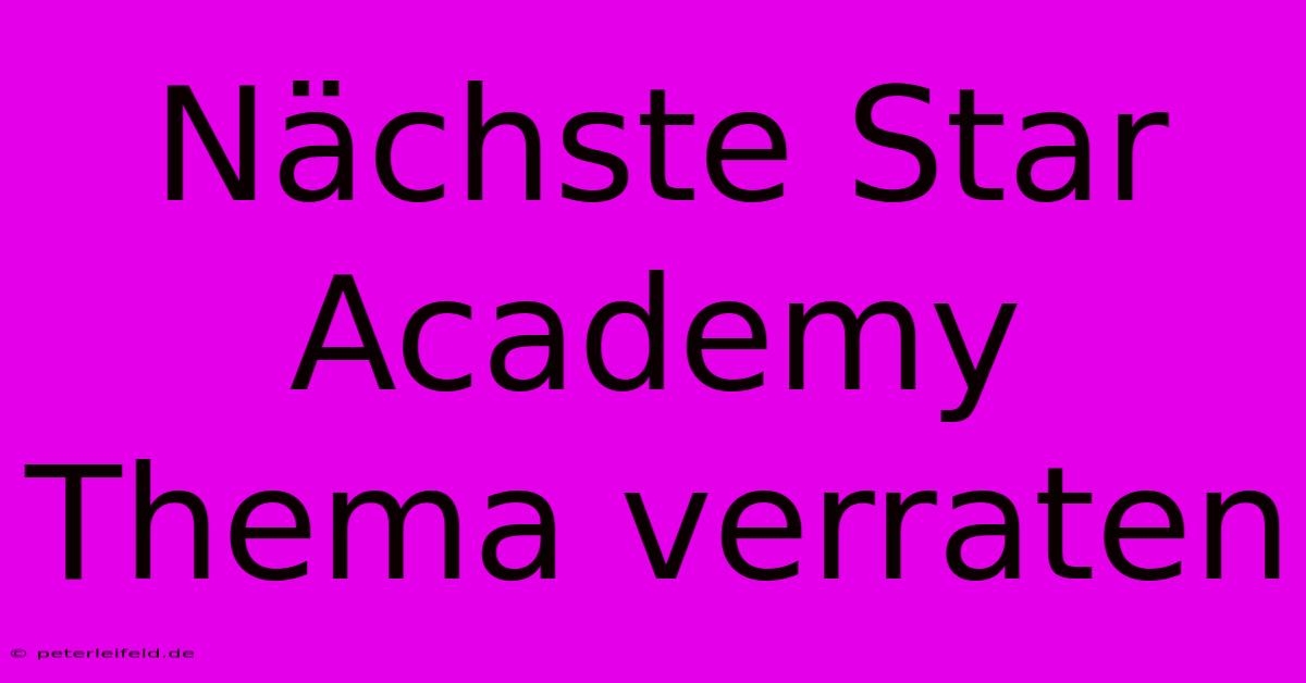 Nächste Star Academy Thema Verraten