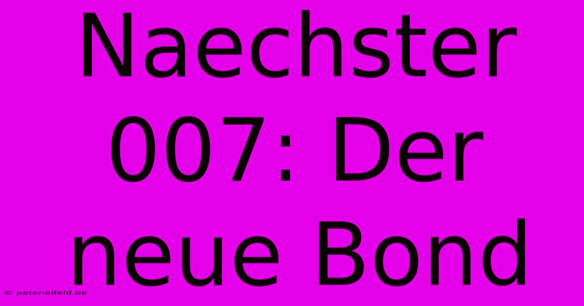 Naechster 007: Der Neue Bond