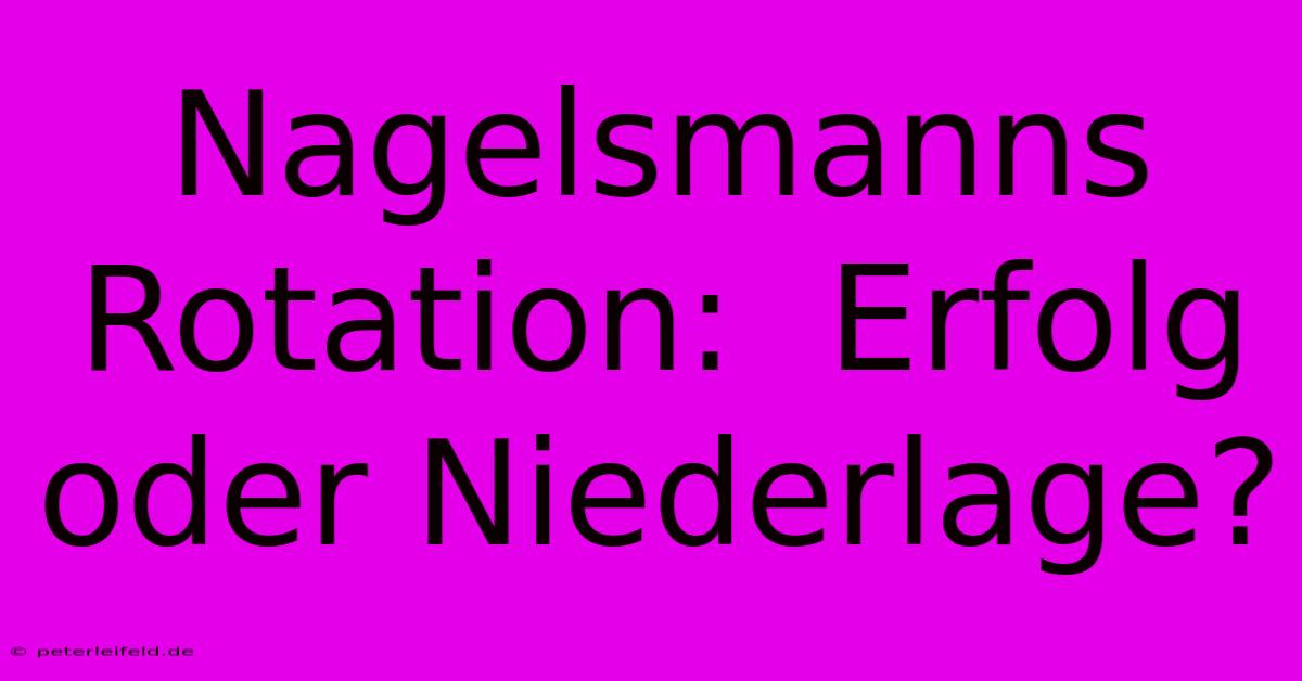 Nagelsmanns Rotation:  Erfolg Oder Niederlage?