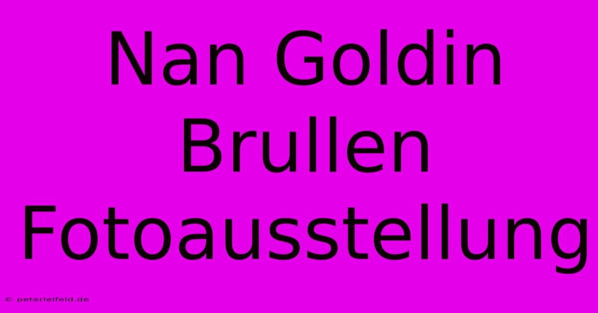 Nan Goldin Brullen Fotoausstellung