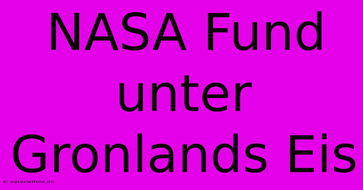 NASA Fund Unter Gronlands Eis