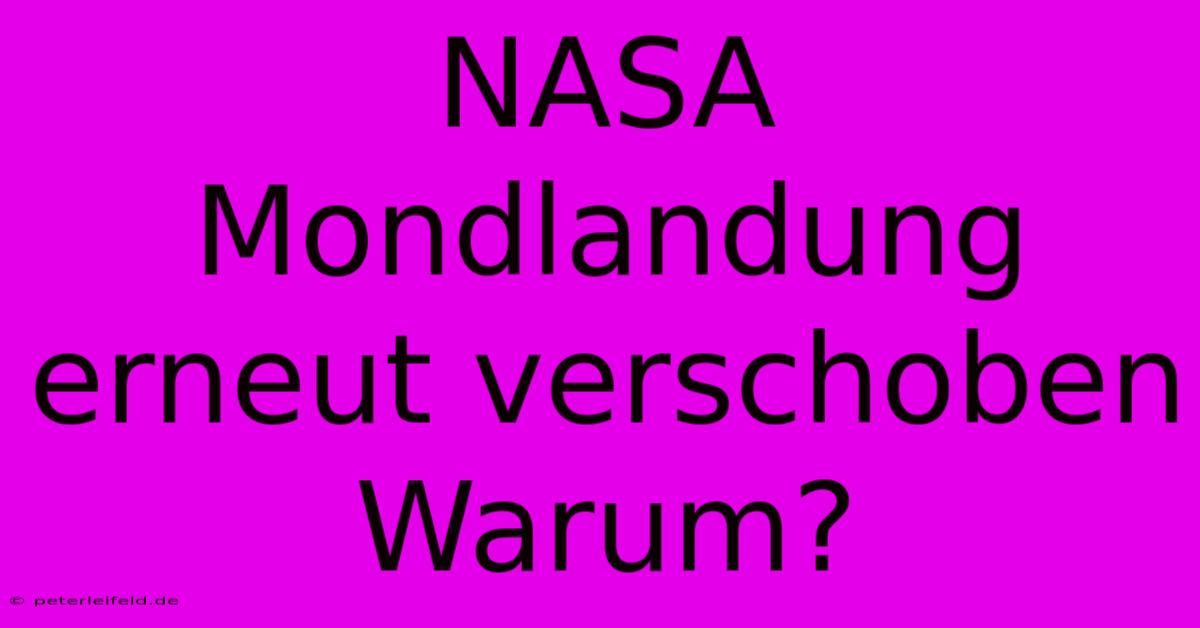 NASA Mondlandung Erneut Verschoben Warum?