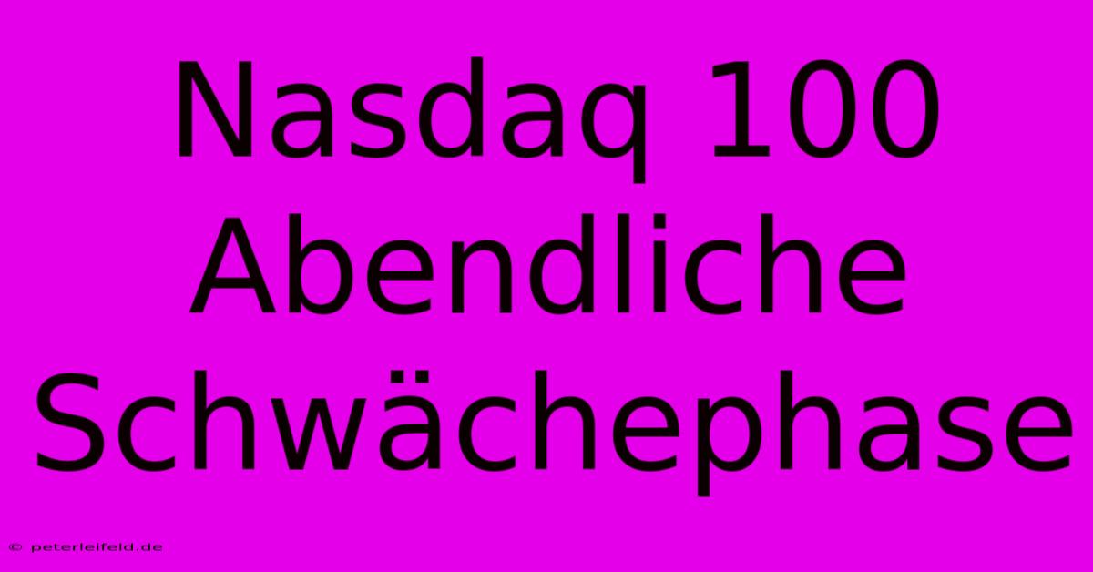 Nasdaq 100 Abendliche Schwächephase