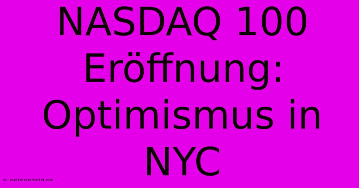 NASDAQ 100 Eröffnung: Optimismus In NYC