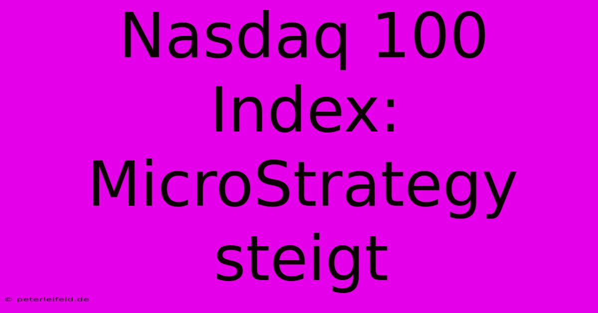 Nasdaq 100 Index: MicroStrategy Steigt