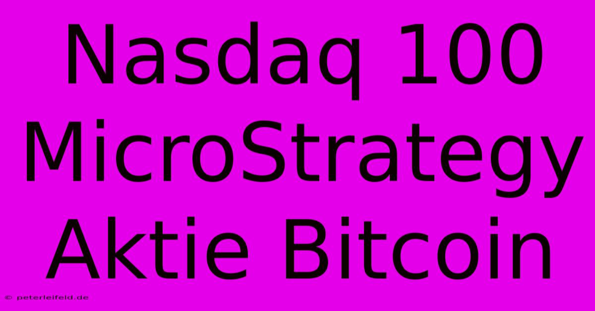 Nasdaq 100 MicroStrategy Aktie Bitcoin