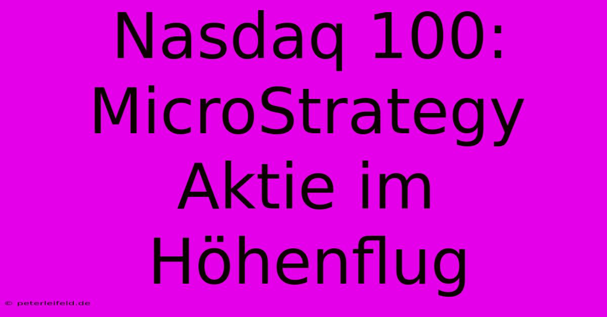 Nasdaq 100:  MicroStrategy Aktie Im Höhenflug