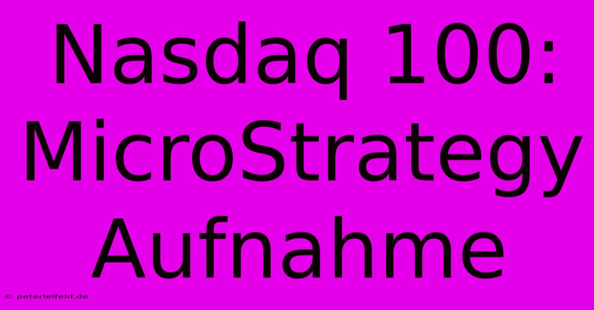 Nasdaq 100: MicroStrategy Aufnahme