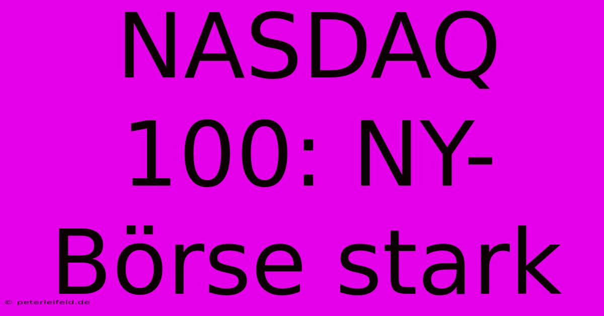 NASDAQ 100: NY-Börse Stark