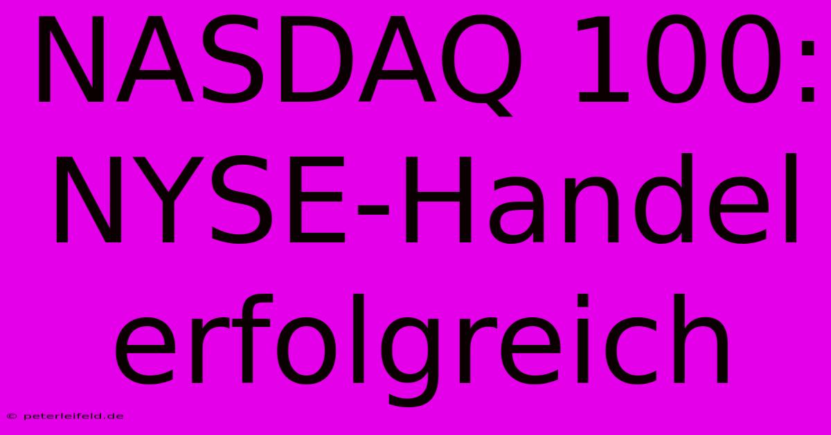 NASDAQ 100:  NYSE-Handel Erfolgreich