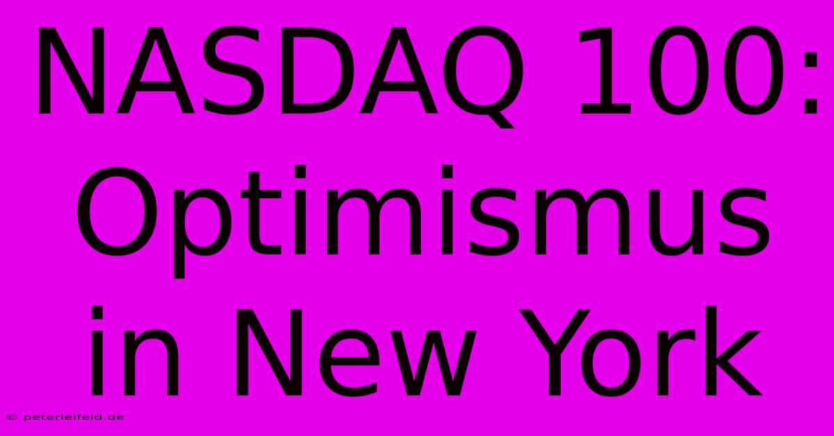 NASDAQ 100:  Optimismus In New York