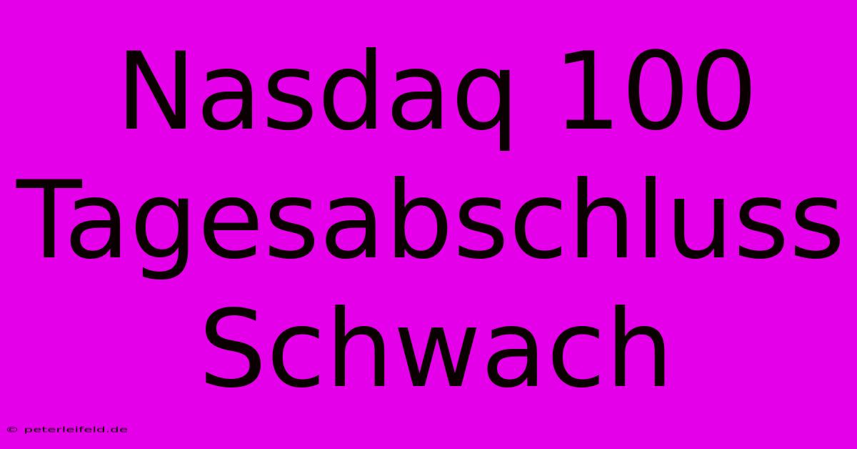 Nasdaq 100 Tagesabschluss Schwach