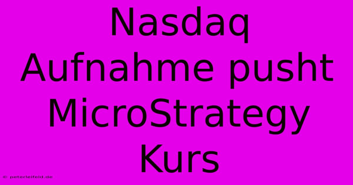 Nasdaq Aufnahme Pusht MicroStrategy Kurs