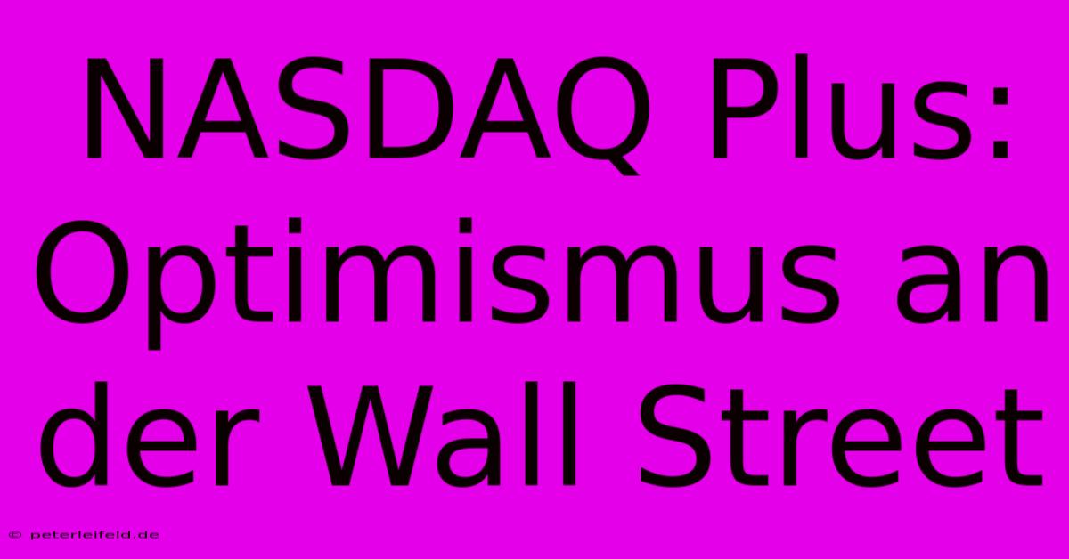 NASDAQ Plus: Optimismus An Der Wall Street