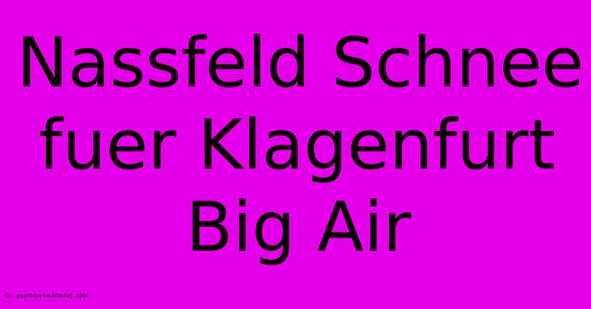 Nassfeld Schnee Fuer Klagenfurt Big Air