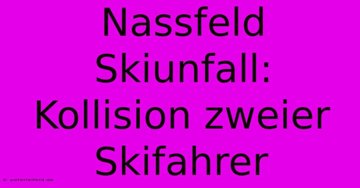 Nassfeld Skiunfall: Kollision Zweier Skifahrer