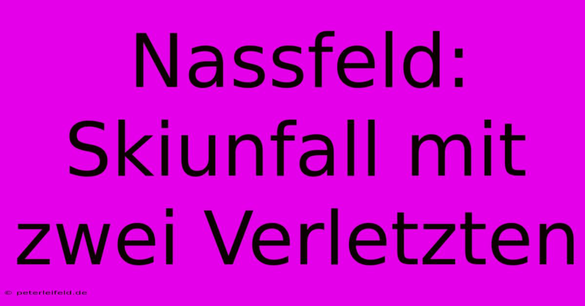 Nassfeld: Skiunfall Mit Zwei Verletzten