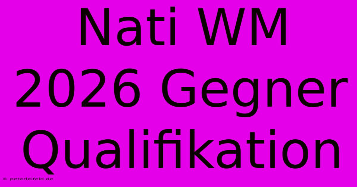 Nati WM 2026 Gegner Qualifikation