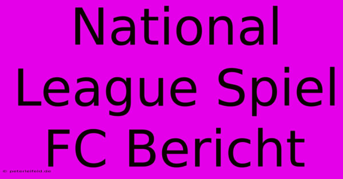 National League Spiel FC Bericht