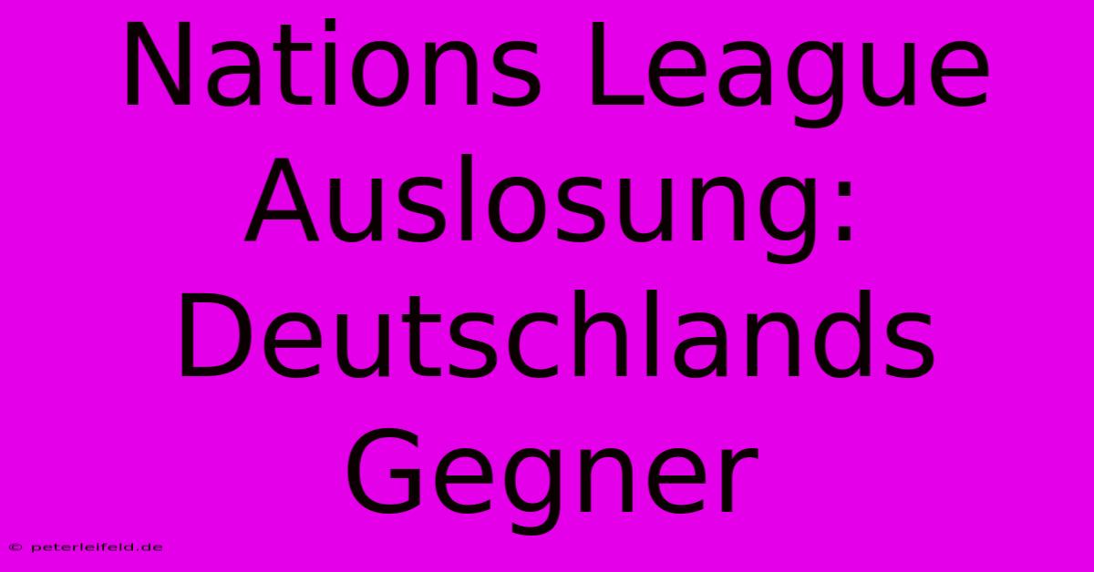 Nations League Auslosung: Deutschlands Gegner