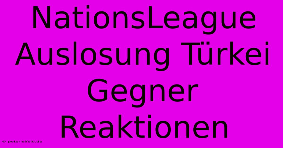 NationsLeague Auslosung Türkei Gegner Reaktionen