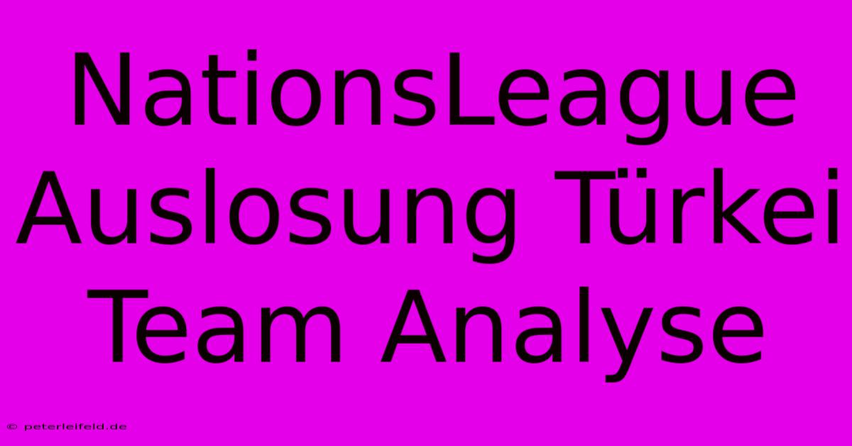 NationsLeague Auslosung Türkei Team Analyse