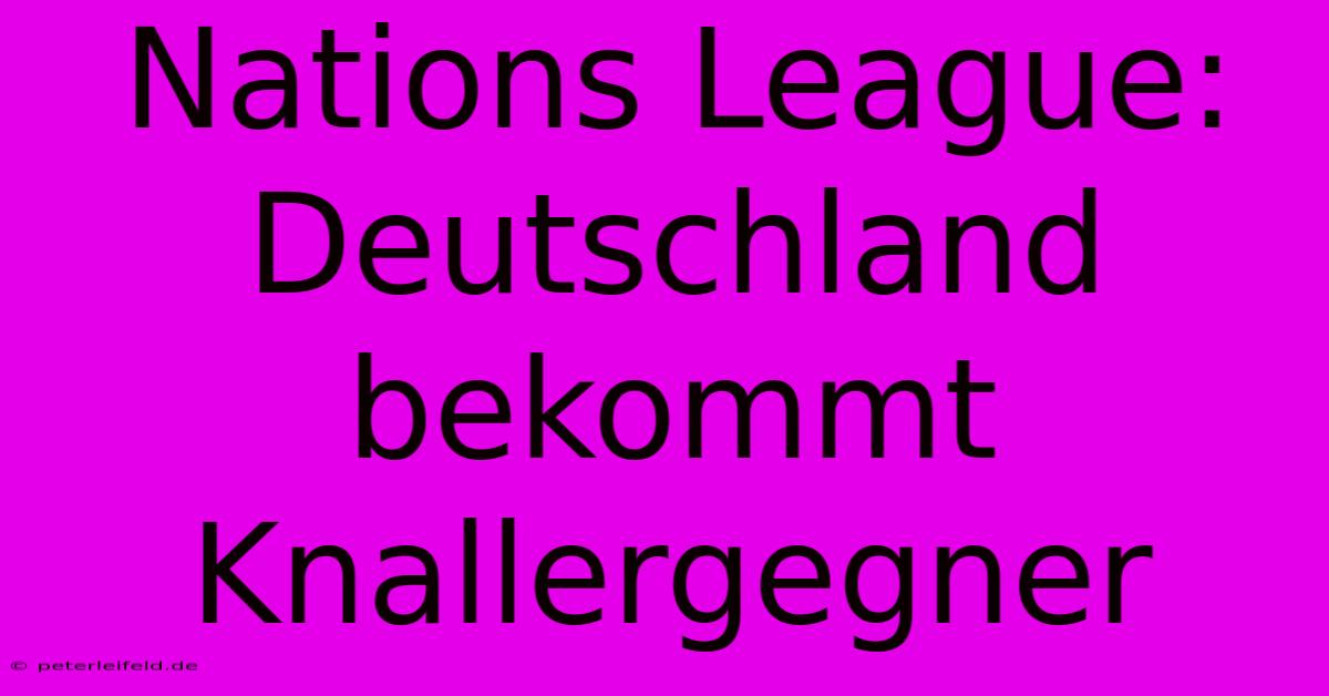 Nations League: Deutschland Bekommt Knallergegner