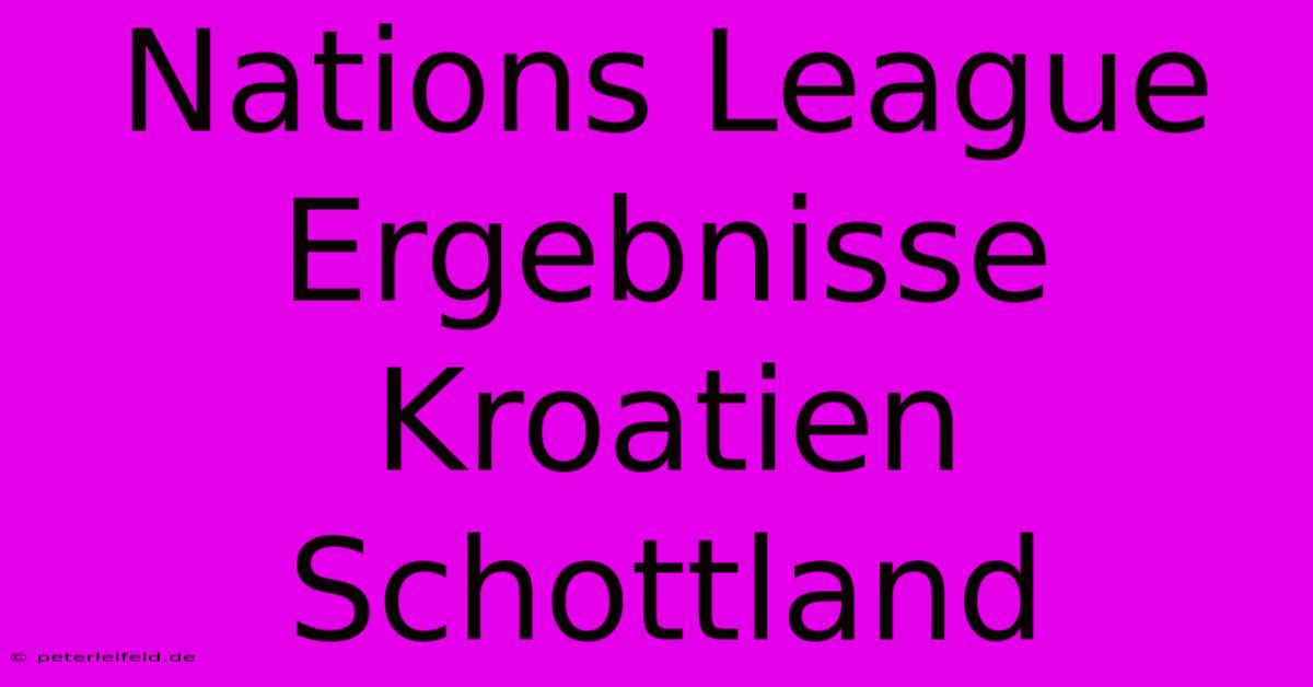 Nations League Ergebnisse Kroatien Schottland