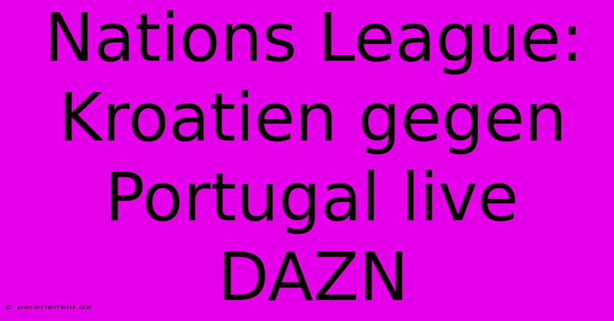 Nations League: Kroatien Gegen Portugal Live DAZN