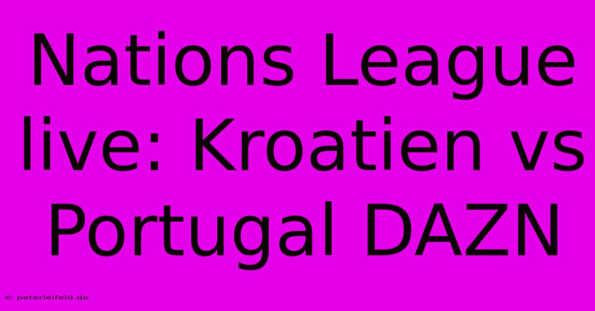 Nations League Live: Kroatien Vs Portugal DAZN