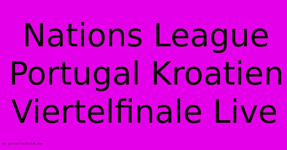 Nations League Portugal Kroatien Viertelfinale Live