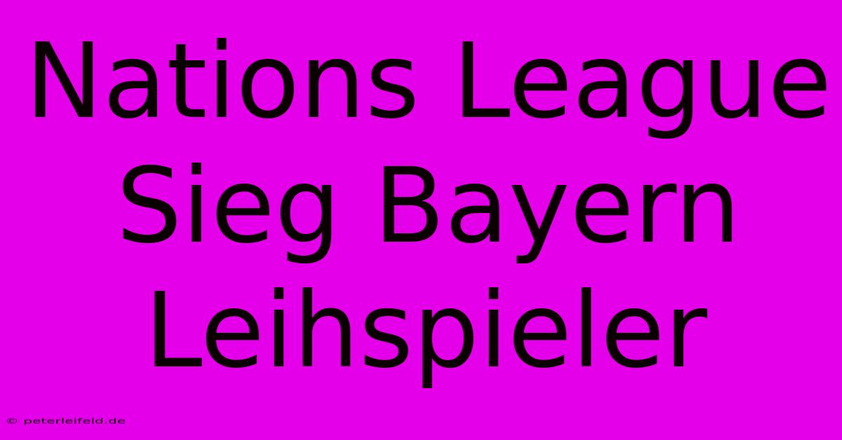 Nations League Sieg Bayern Leihspieler