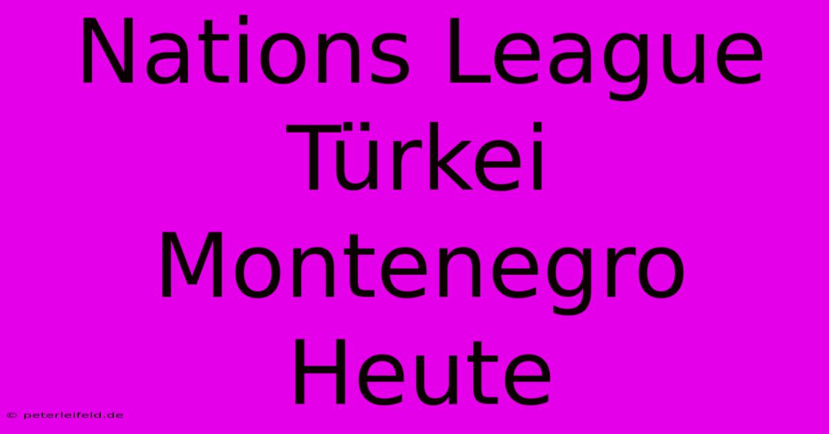 Nations League Türkei Montenegro Heute